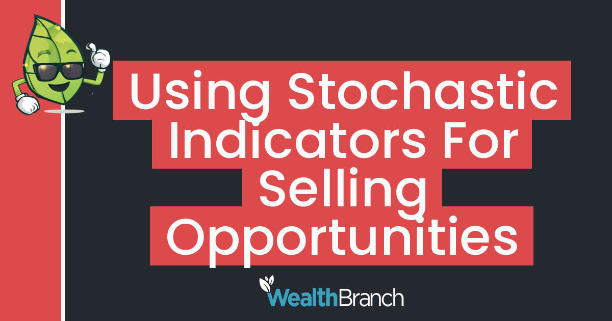 Using Stochastic Indicators for Selling Opportunities