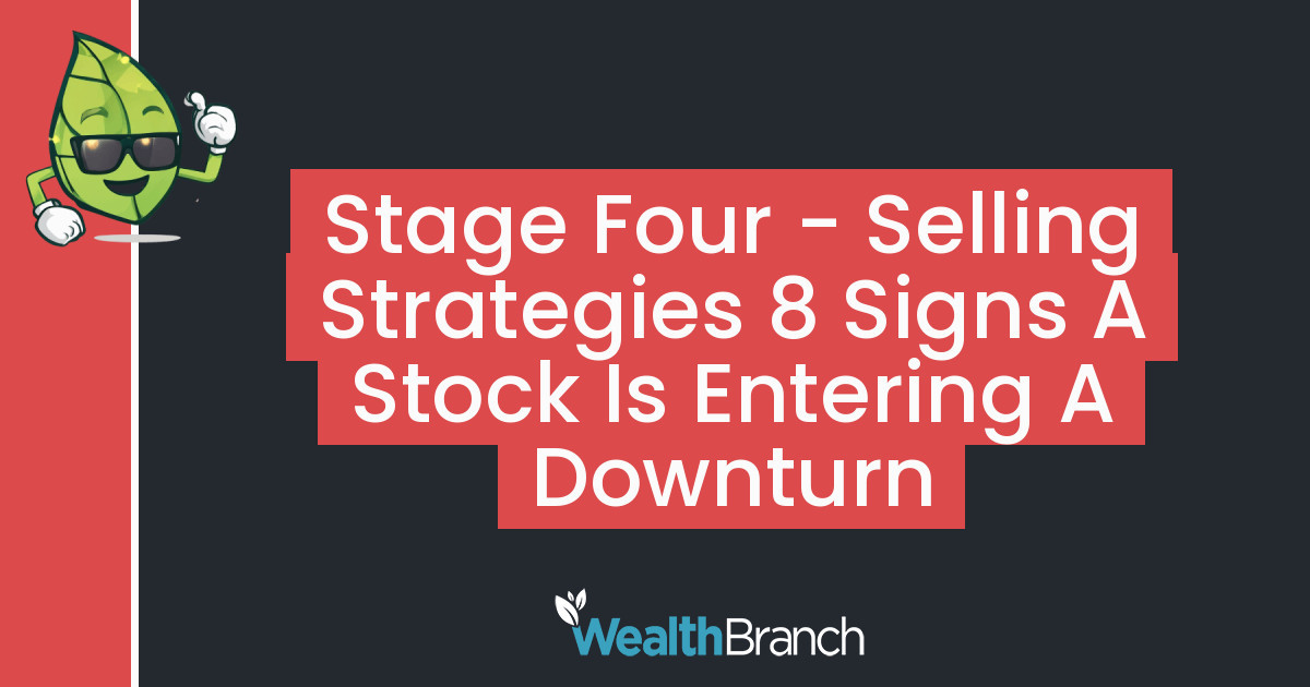 Stage Four - Selling Strategies 8 Signs a Stock is Entering a Downturn